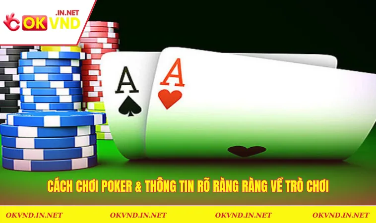 Cách chơi poker & thông tin rõ ràng ràng về trò chơi