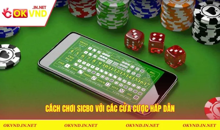 Cách Chơi Sicbo Và Chiến Lược Quản Lý Vốn Từ Cao Thủ 2 Cách chơi sicbo với các cửa cược hấp dẫn