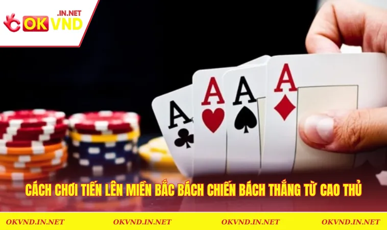 Cách Chơi Tiến Lên Miền Bắc Bách Chiến Bách Thắng Từ Cao Thủ