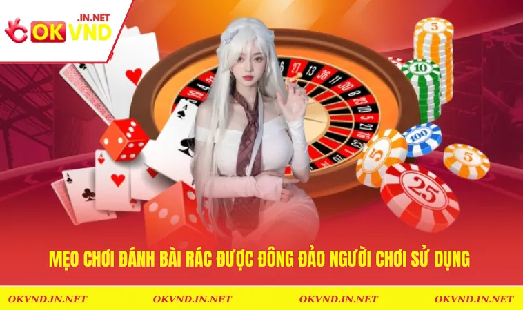 Mẹo chơi đánh bài rác được đông đảo người chơi sử dụng