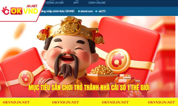 Mục tiêu sân chơi trở thành nhà cái số 1 thế giới