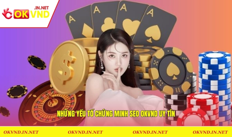 OKVND Có Lừa Đảo Không? Vạch Trần Tất Cả Sự Thật Tin Đồn 3 Những yếu tố chứng mình SEO OKVND uy tín