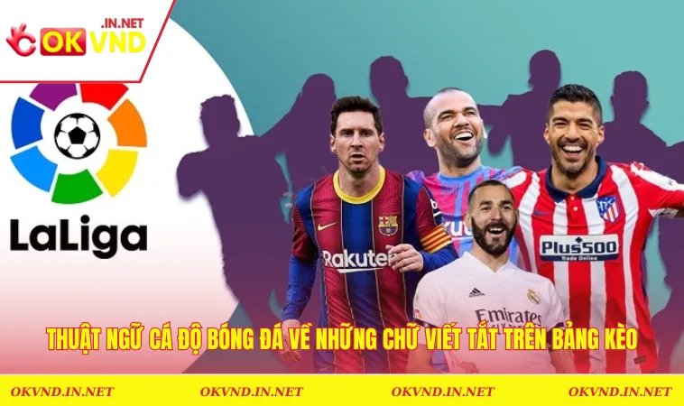 Thuật Ngữ Cá Độ Bóng Đá Chi Tiết Và Cho Ràng Cho Người Mới 2 Thuật ngữ cá độ bóng đá về những chữ viết tắt trên bảng kèo