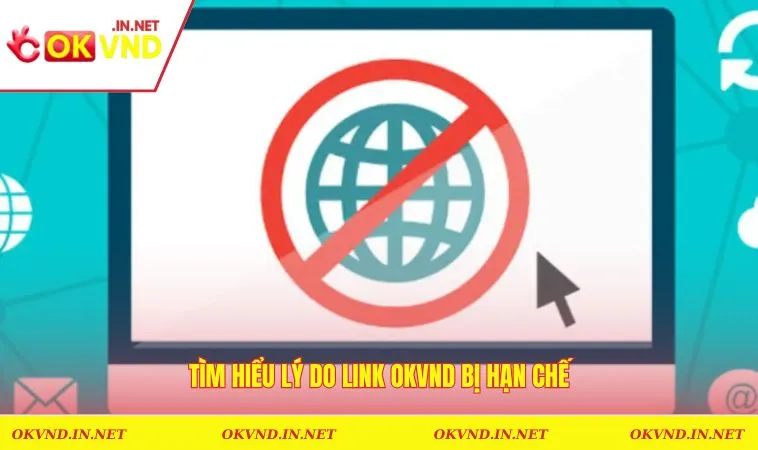 Tìm hiểu lý do link OKVND bị hạn chế